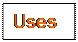 Text Box: Uses